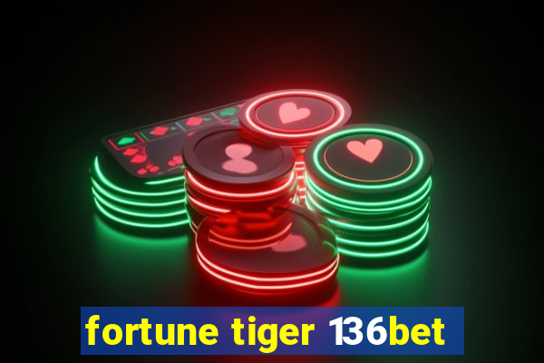 fortune tiger 136bet